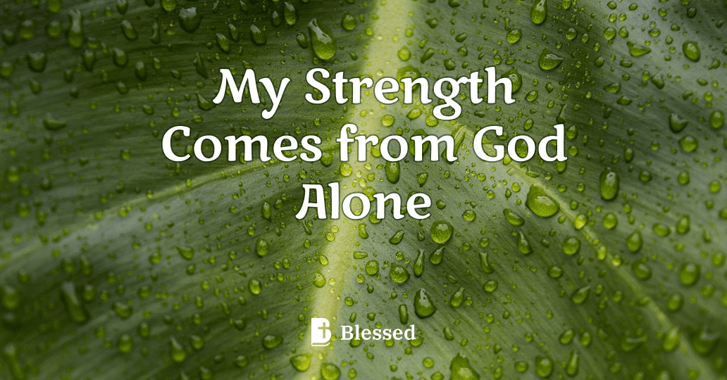 My Strength Comes from God Alone