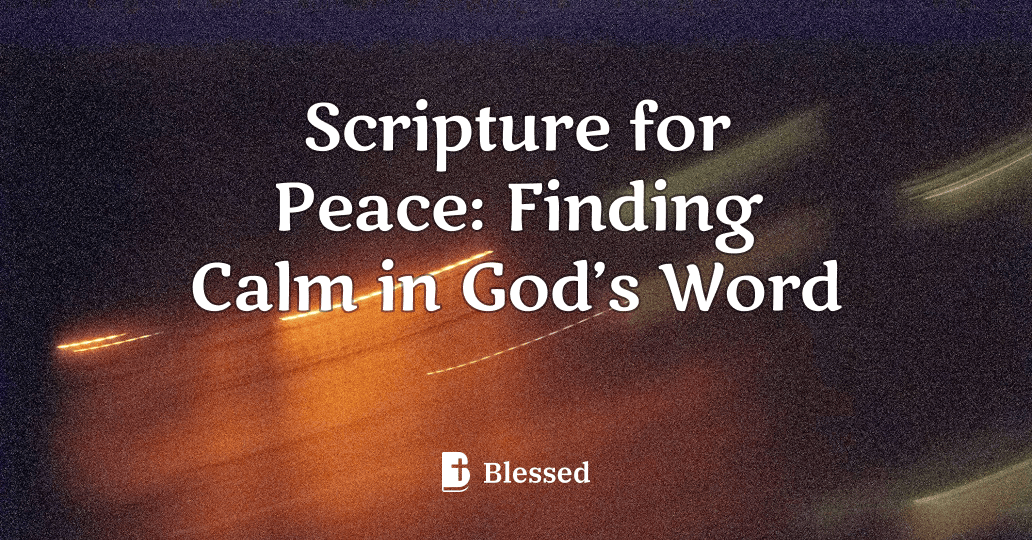 Scripture for Peace: Finding Calm in God’s Word