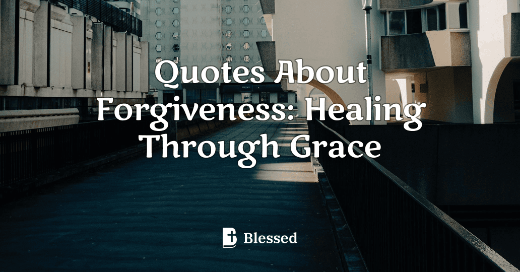 Quotes About Forgiveness: Healing Through Grace