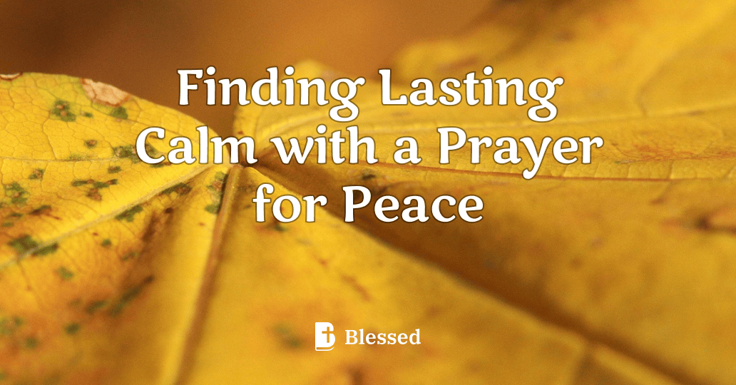 Finding Lasting Calm with a Prayer for Peace