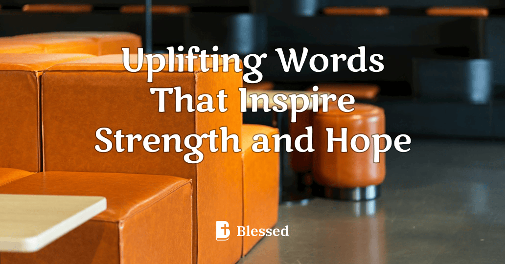 Uplifting Words That Inspire Strength and Hope