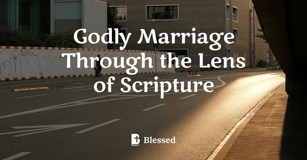 Godly Marriage Through the Lens of Scripture
