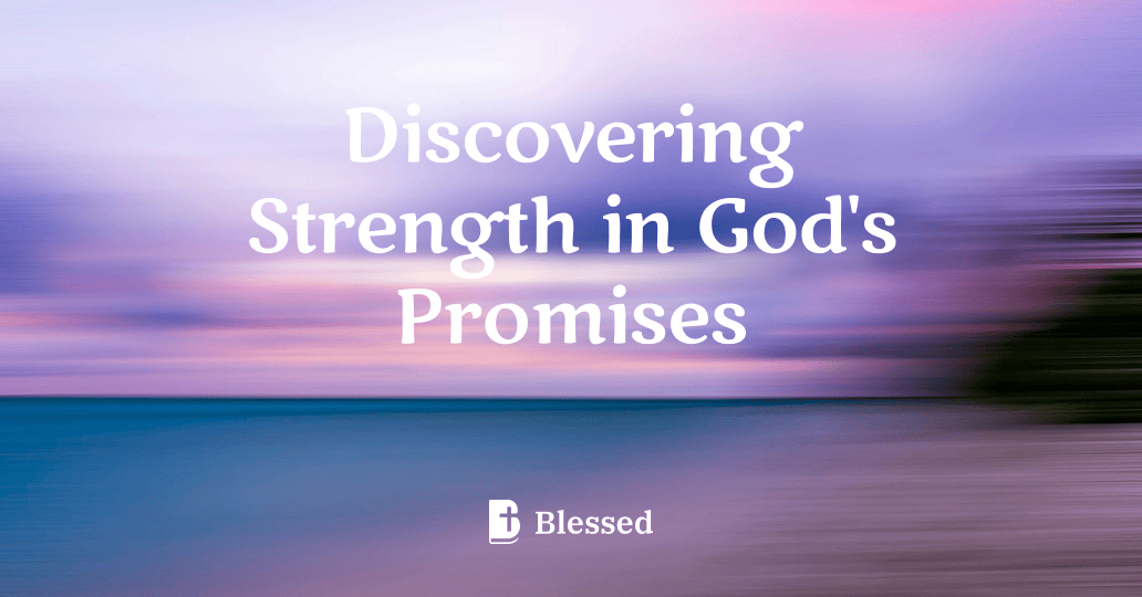 Discovering Strength in God's Promises