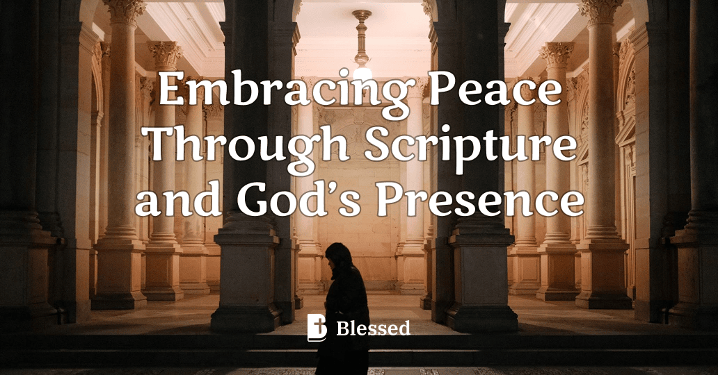 Embracing Peace Through Scripture and God’s Presence
