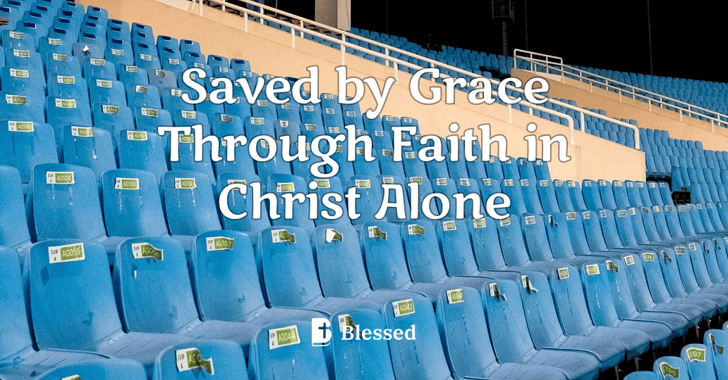 Saved by Grace Through Faith in Christ Alone