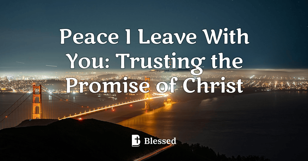 Peace I Leave With You: Trusting the Promise of Christ