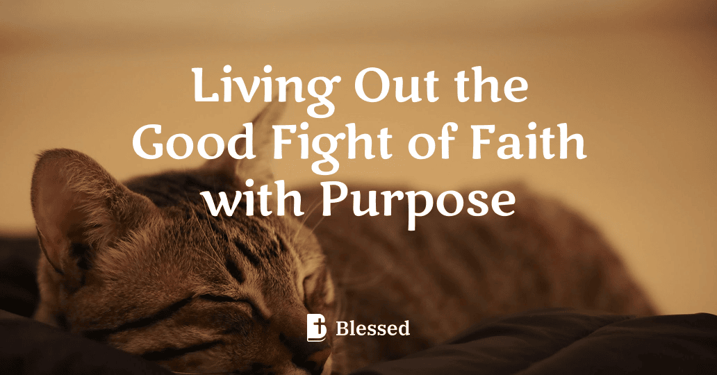 Living Out the Good Fight of Faith with Purpose