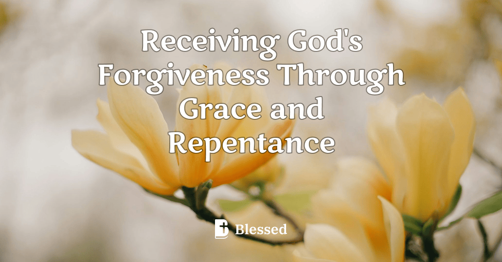 Receiving God's Forgiveness Through Grace and Repentance