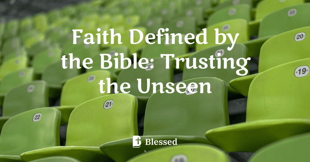 Faith Defined by the Bible: Trusting the Unseen