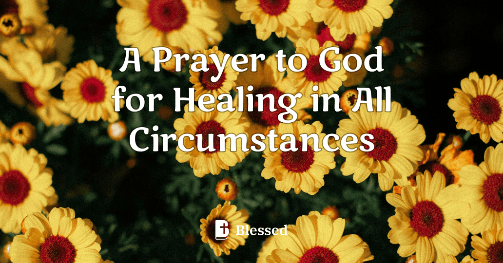 A Prayer to God for Healing in All Circumstances