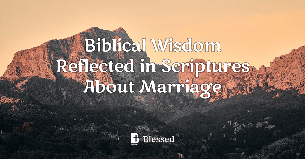 Biblical Wisdom Reflected in Scriptures About Marriage