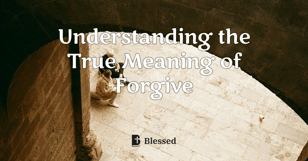 Understanding the True Meaning of Forgive