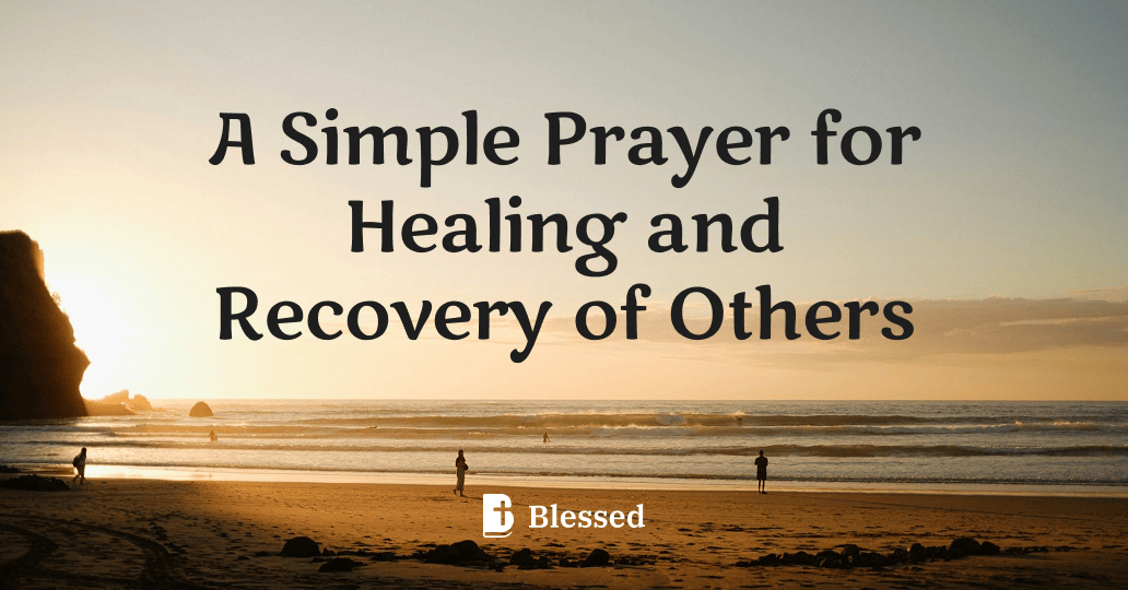 A Simple Prayer for Healing and Recovery of Others
