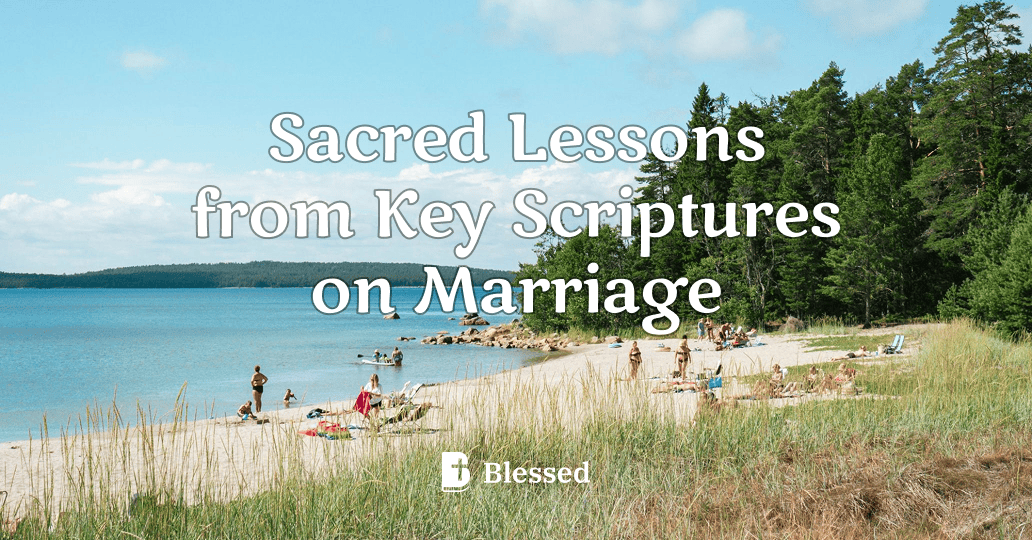 Sacred Lessons from Key Scriptures on Marriage