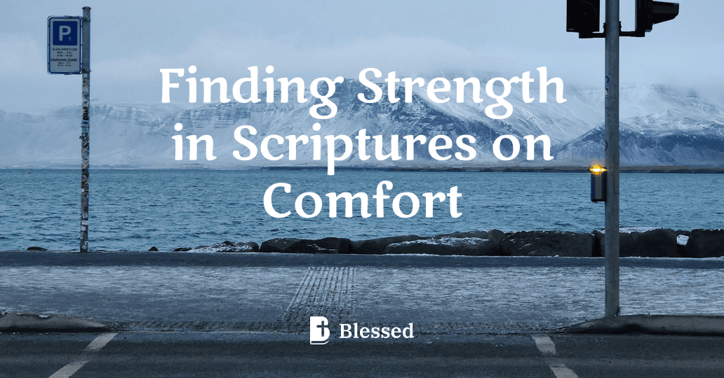 Finding Strength in Scriptures on Comfort
