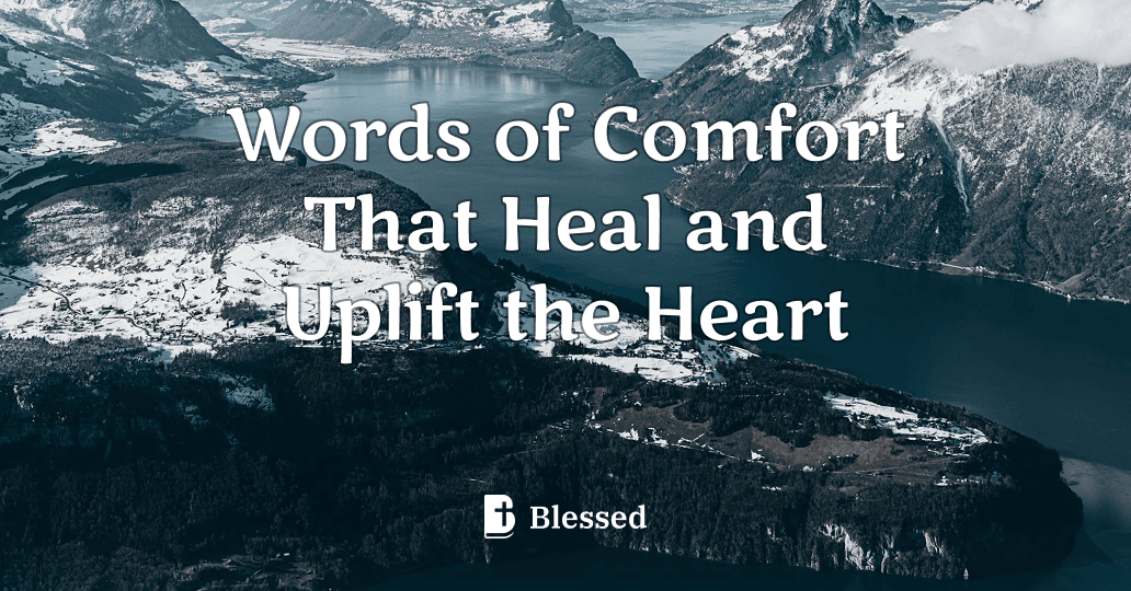 Words of Comfort That Heal and Uplift the Heart