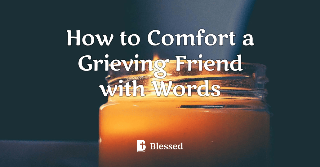 How to Comfort a Grieving Friend with Words