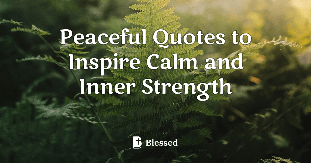 Peaceful Quotes to Inspire Calm and Inner Strength