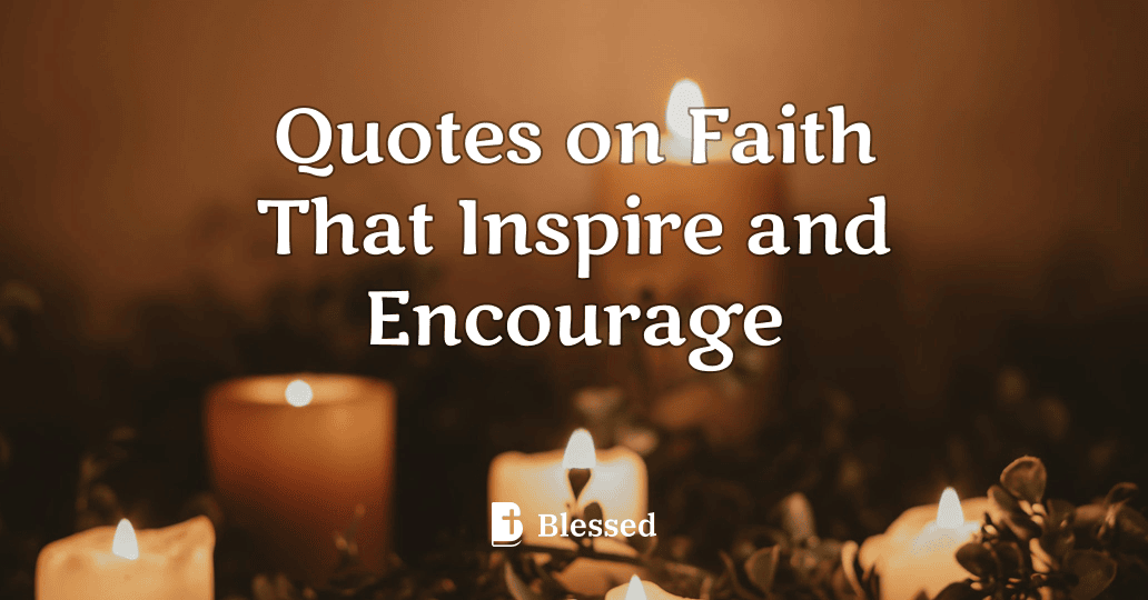 Quotes on Faith That Inspire and Encourage