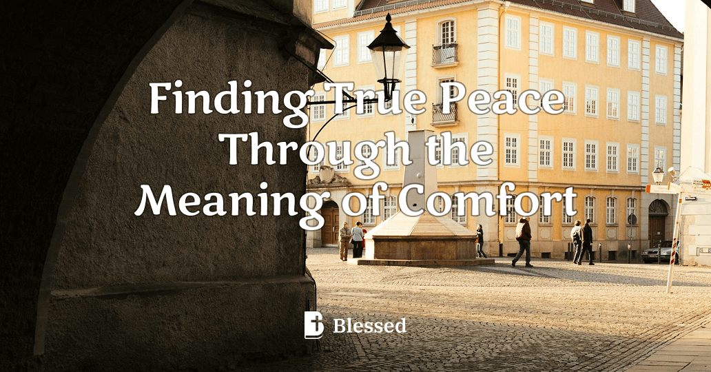 Finding True Peace Through the Meaning of Comfort