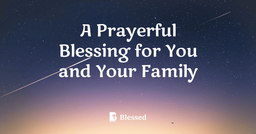 A Prayerful Blessing for You and Your Family