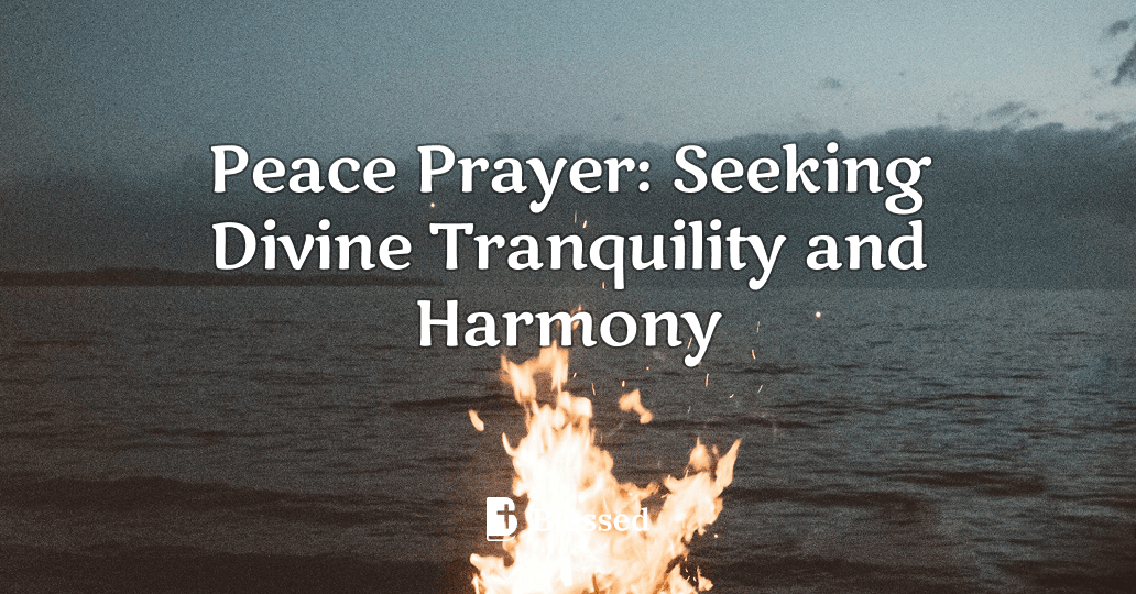 Peace Prayer: Seeking Divine Tranquility and Harmony