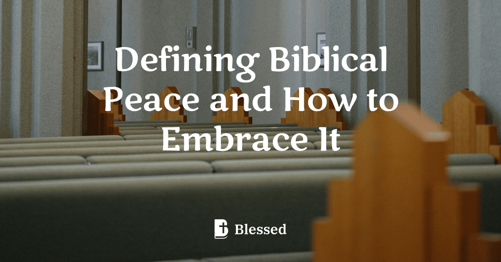 Defining Biblical Peace and How to Embrace It