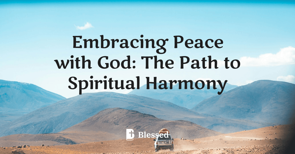 Embracing Peace with God: The Path to Spiritual Harmony