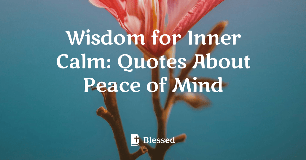 Wisdom for Inner Calm: Quotes About Peace of Mind