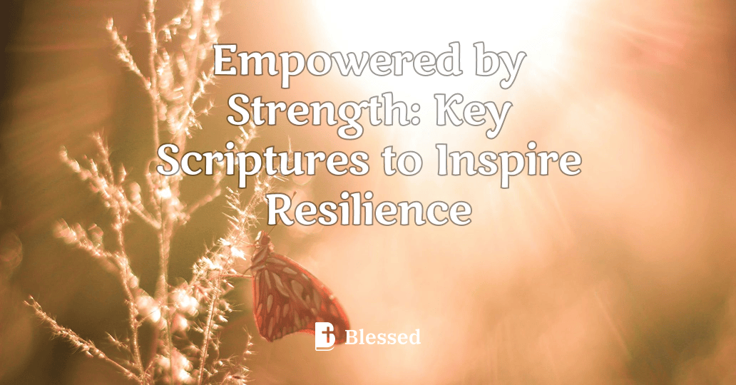 Empowered by Strength: Key Scriptures to Inspire Resilience