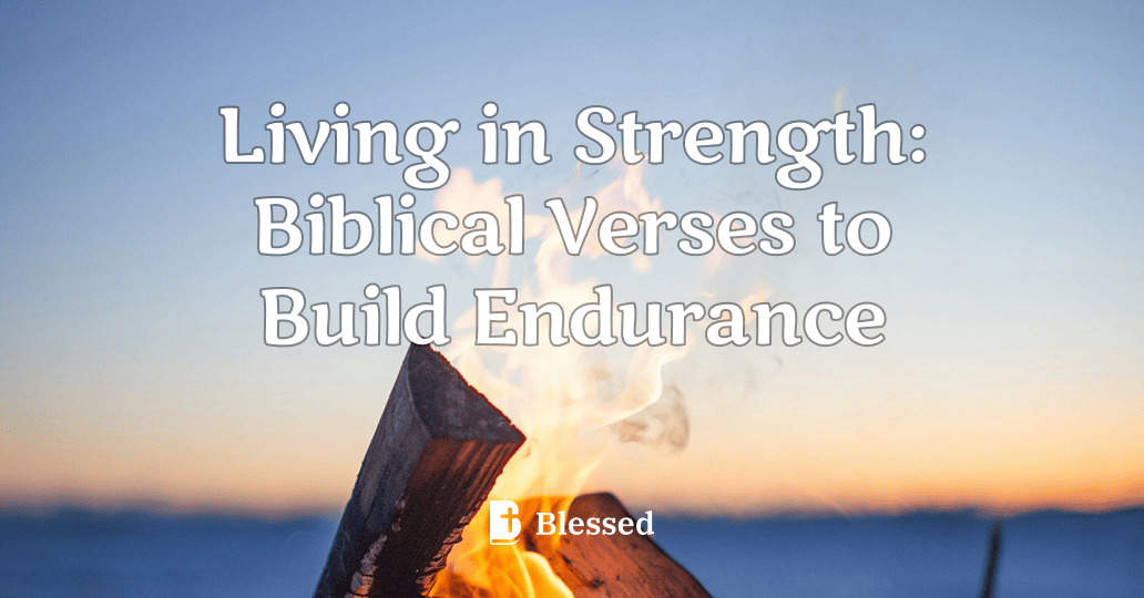 Living in Strength: Biblical Verses to Build Endurance