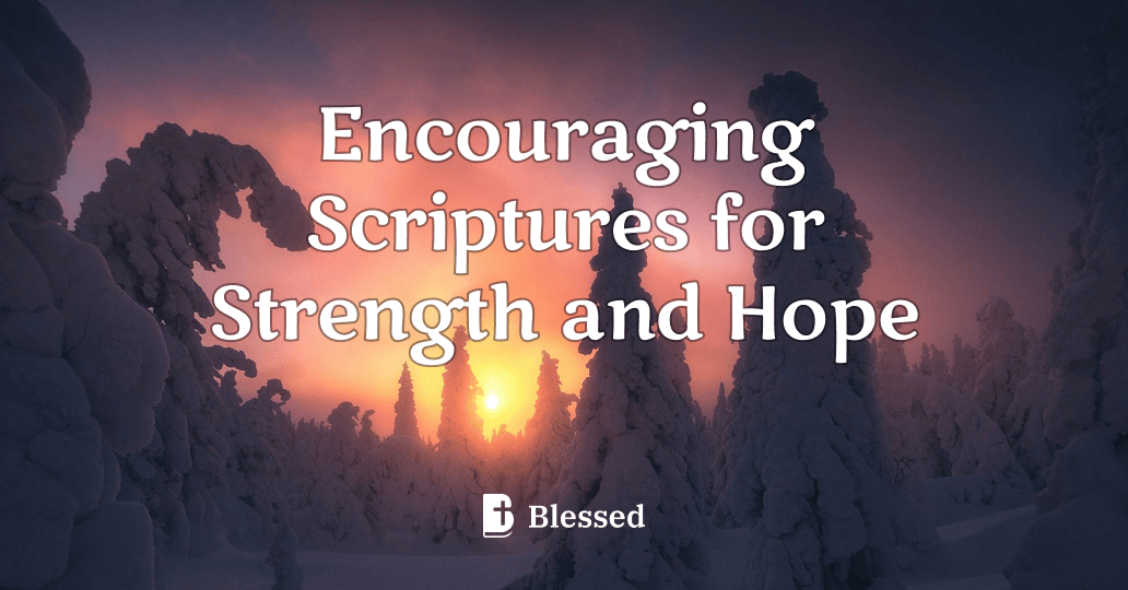 Encouraging Scriptures for Strength and Hope