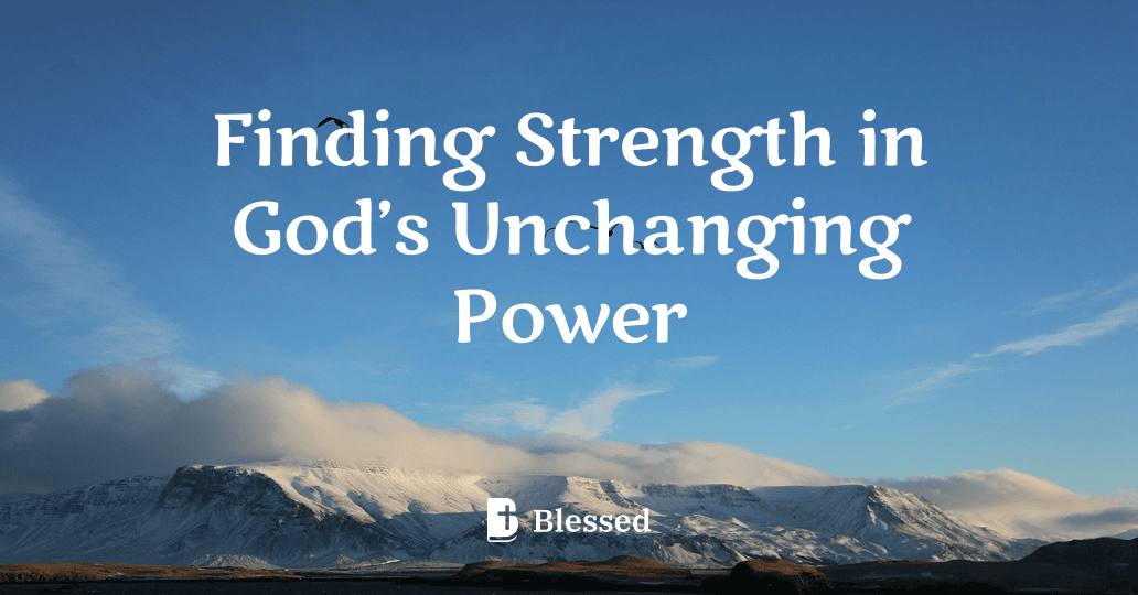 Finding Strength in God’s Unchanging Power