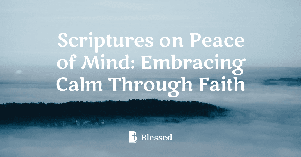 Scriptures on Peace of Mind: Embracing Calm Through Faith