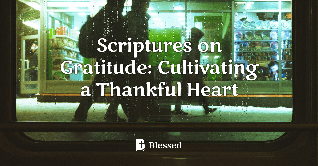 Scriptures on Gratitude: Cultivating a Thankful Heart