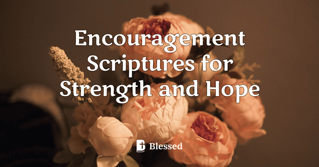 Encouragement Scriptures for Strength and Hope