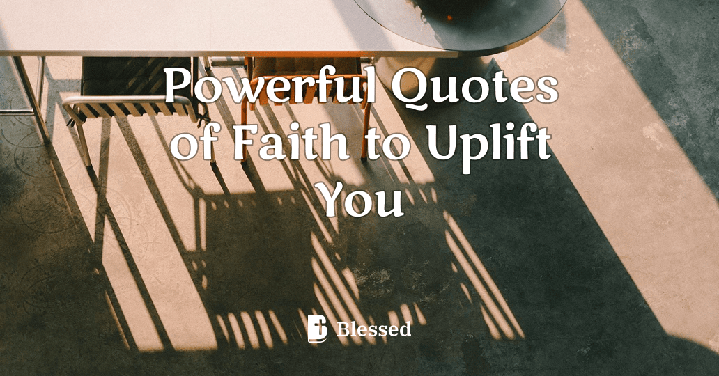 Powerful Quotes of Faith to Uplift You