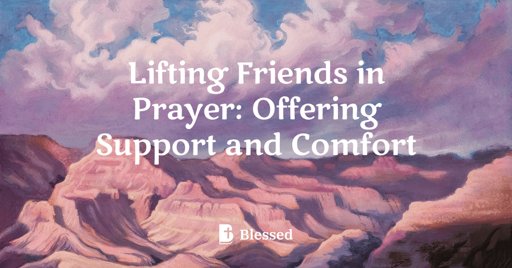 Lifting Friends in Prayer: Offering Support and Comfort