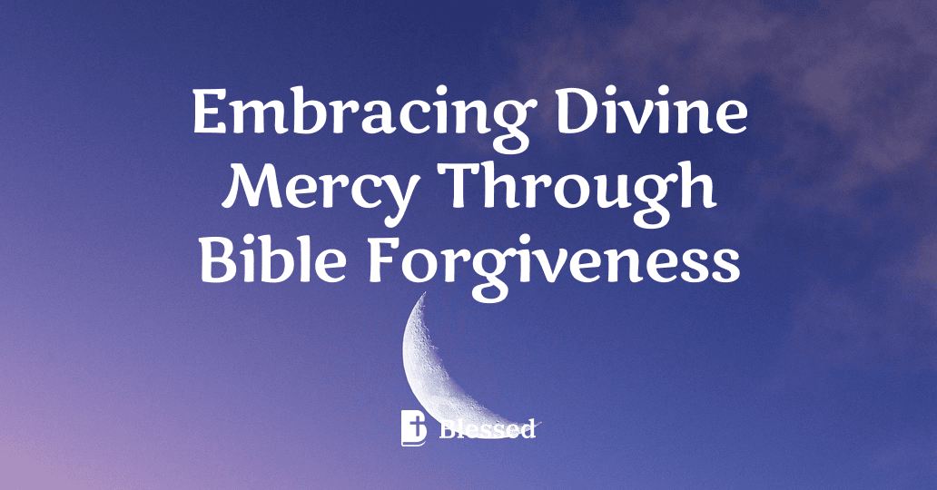 Embracing Divine Mercy Through Bible Forgiveness