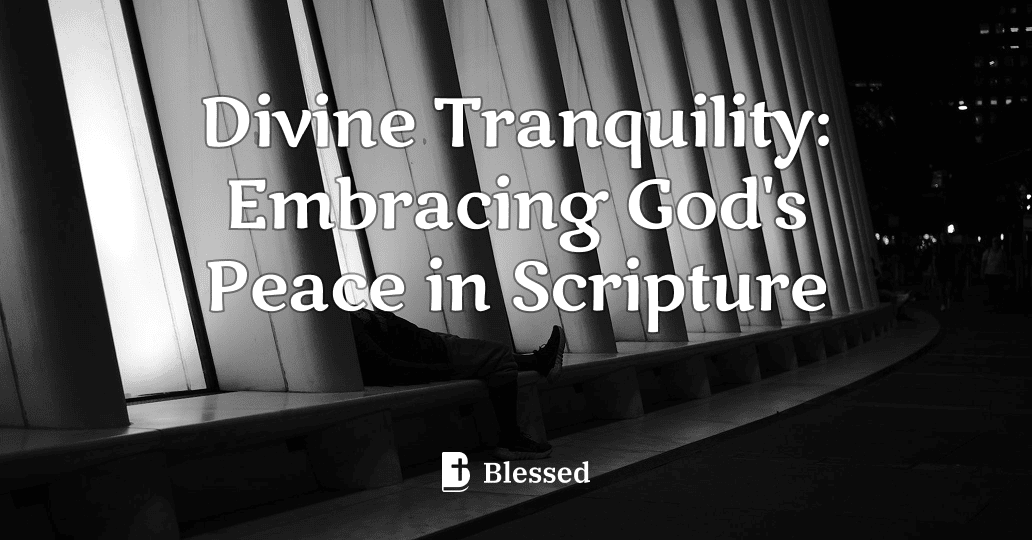 Divine Tranquility: Embracing God's Peace in Scripture