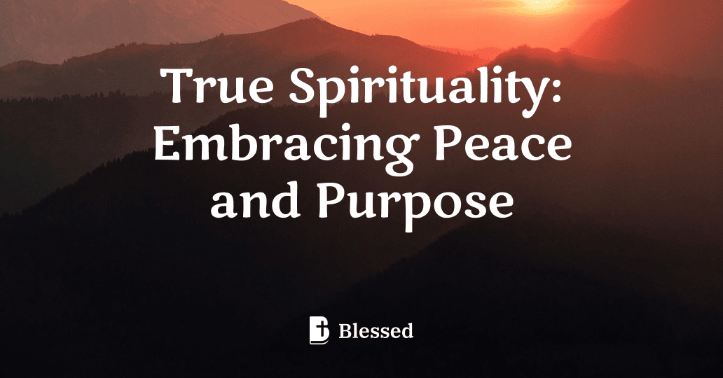 True Spirituality: Embracing Peace and Purpose