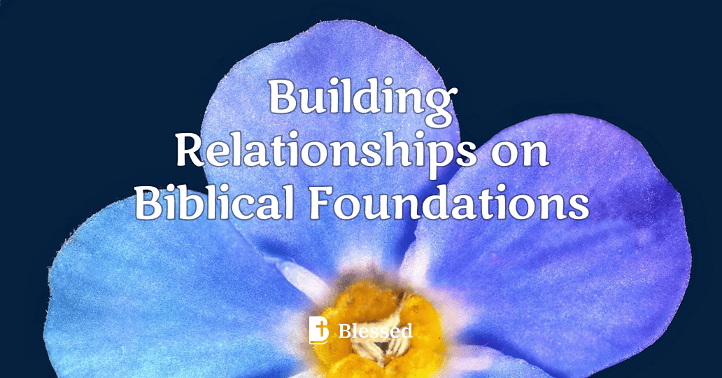 Building Relationships on Biblical Foundations