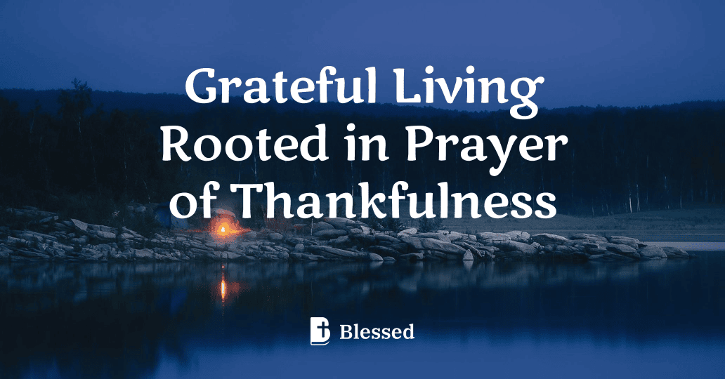 Grateful Living Rooted in Prayer of Thankfulness