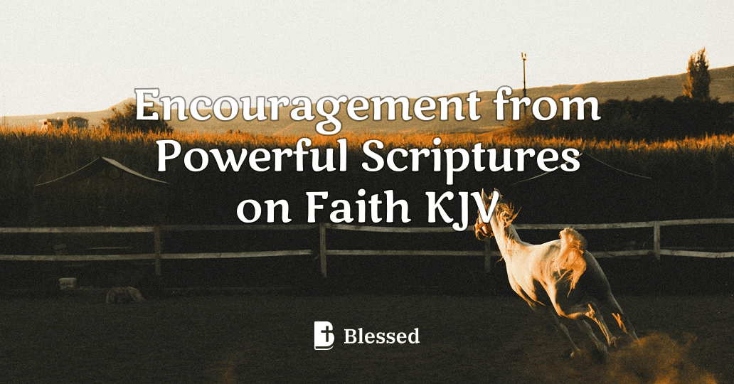 Encouragement from Powerful Scriptures on Faith KJV