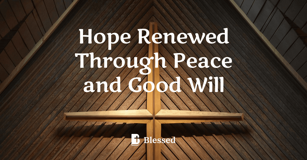 Hope Renewed Through Peace and Good Will