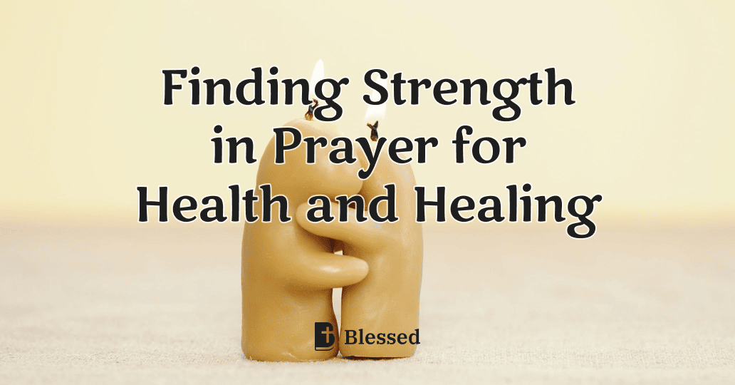 Finding Strength in Prayer for Health and Healing