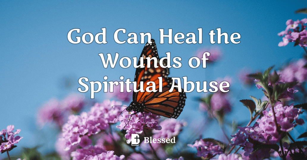 God Can Heal the Wounds of Spiritual Abuse