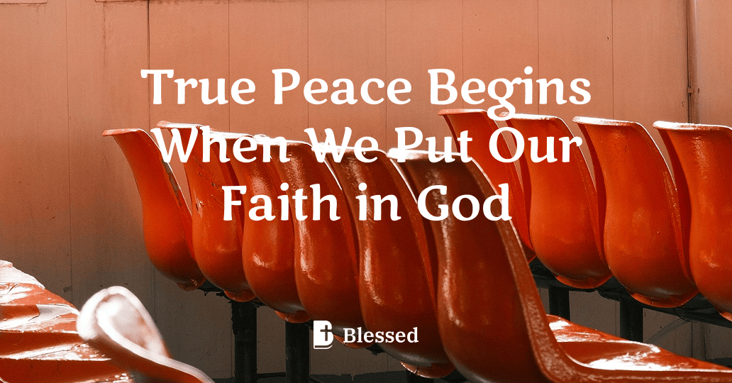 True Peace Begins When We Put Our Faith in God
