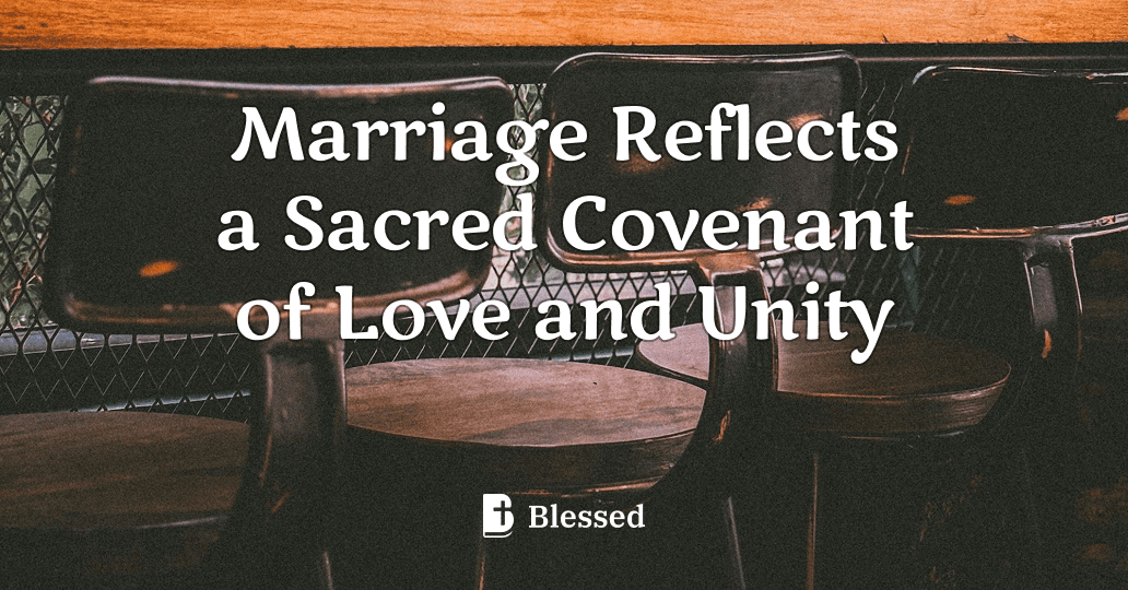 Marriage Reflects a Sacred Covenant of Love and Unity