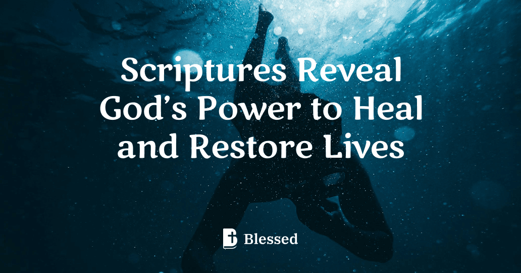 Scriptures Reveal God’s Power to Heal and Restore Lives